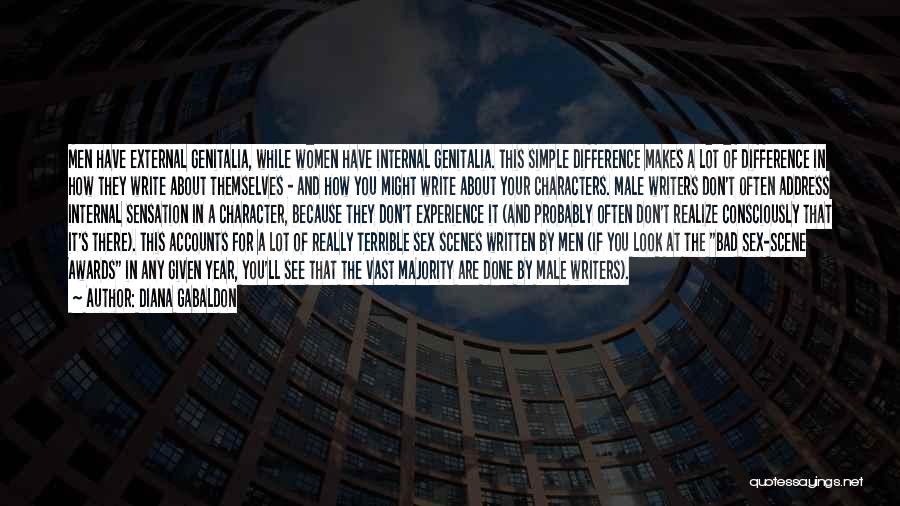 Diana Gabaldon Quotes: Men Have External Genitalia, While Women Have Internal Genitalia. This Simple Difference Makes A Lot Of Difference In How They