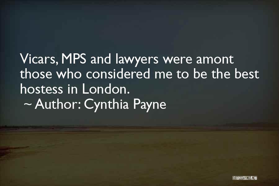 Cynthia Payne Quotes: Vicars, Mps And Lawyers Were Amont Those Who Considered Me To Be The Best Hostess In London.
