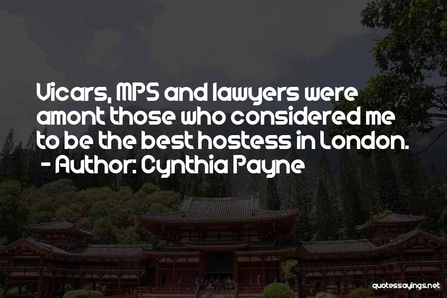 Cynthia Payne Quotes: Vicars, Mps And Lawyers Were Amont Those Who Considered Me To Be The Best Hostess In London.