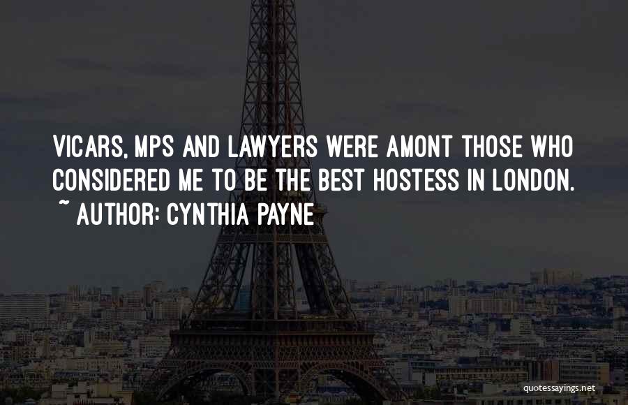 Cynthia Payne Quotes: Vicars, Mps And Lawyers Were Amont Those Who Considered Me To Be The Best Hostess In London.