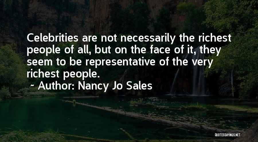 Nancy Jo Sales Quotes: Celebrities Are Not Necessarily The Richest People Of All, But On The Face Of It, They Seem To Be Representative