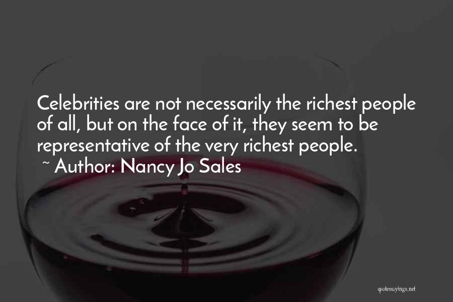 Nancy Jo Sales Quotes: Celebrities Are Not Necessarily The Richest People Of All, But On The Face Of It, They Seem To Be Representative