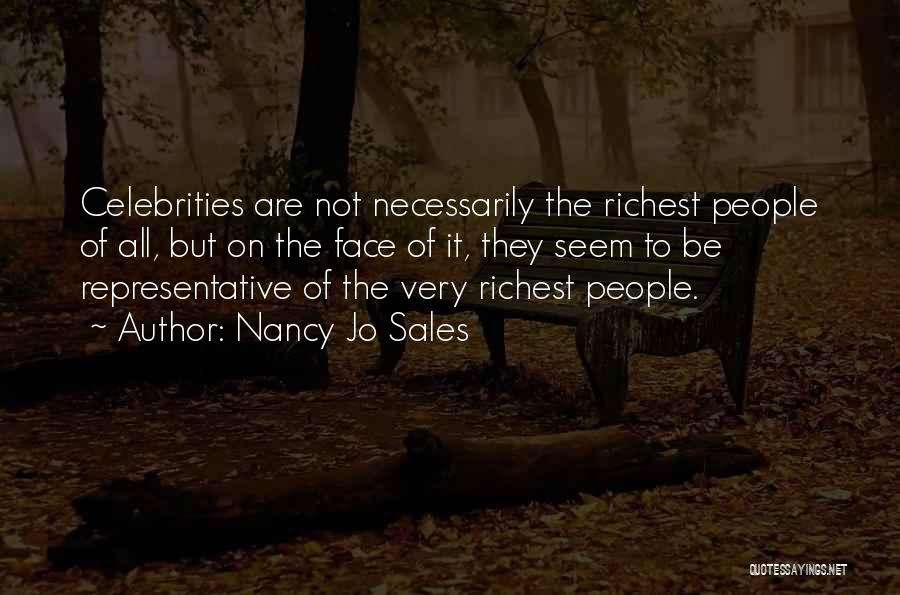 Nancy Jo Sales Quotes: Celebrities Are Not Necessarily The Richest People Of All, But On The Face Of It, They Seem To Be Representative