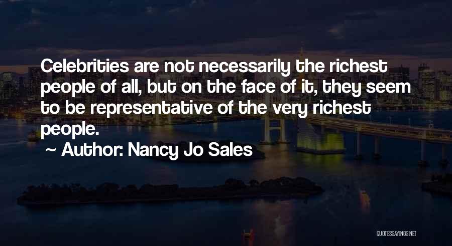 Nancy Jo Sales Quotes: Celebrities Are Not Necessarily The Richest People Of All, But On The Face Of It, They Seem To Be Representative