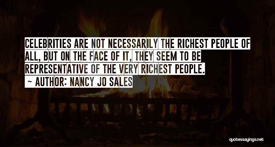 Nancy Jo Sales Quotes: Celebrities Are Not Necessarily The Richest People Of All, But On The Face Of It, They Seem To Be Representative