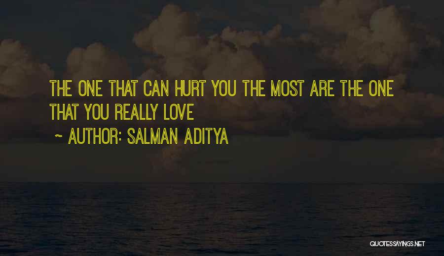 Salman Aditya Quotes: The One That Can Hurt You The Most Are The One That You Really Love