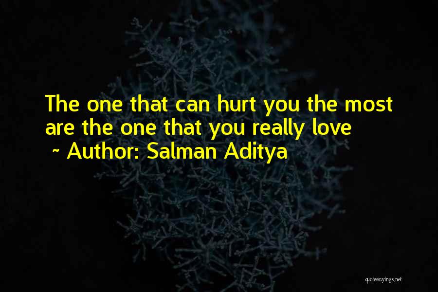 Salman Aditya Quotes: The One That Can Hurt You The Most Are The One That You Really Love