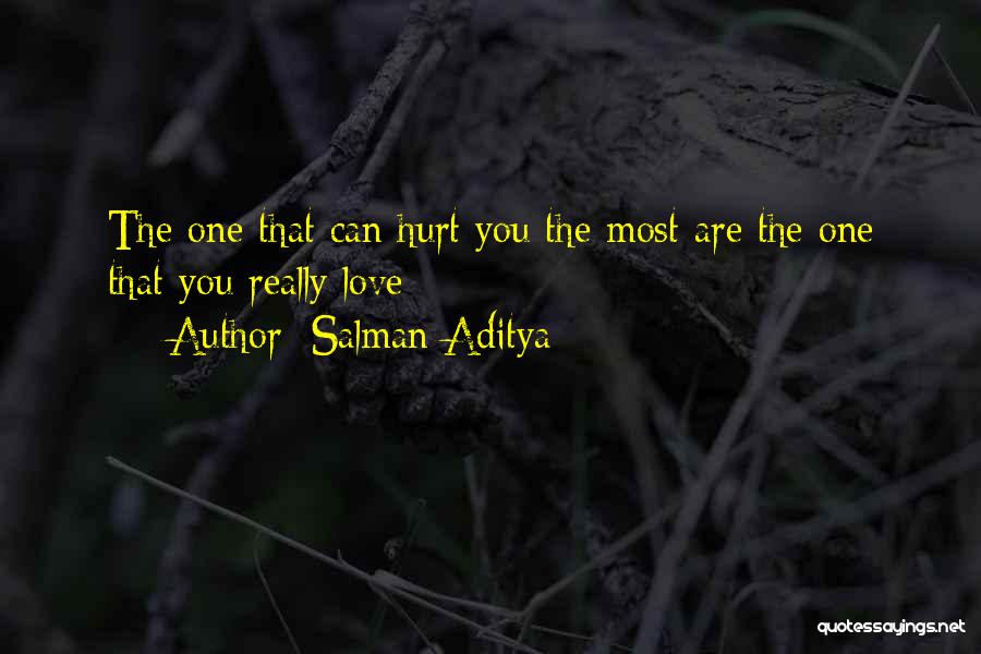 Salman Aditya Quotes: The One That Can Hurt You The Most Are The One That You Really Love