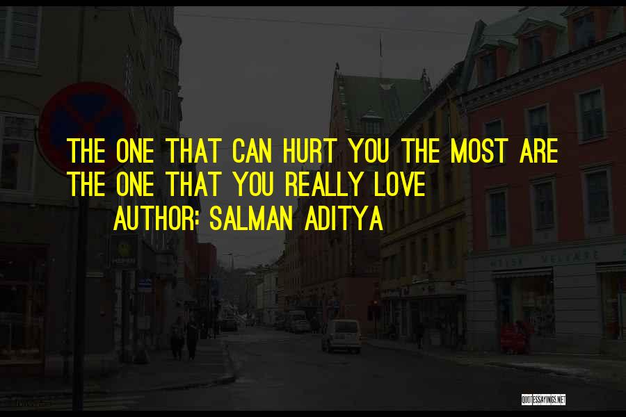 Salman Aditya Quotes: The One That Can Hurt You The Most Are The One That You Really Love
