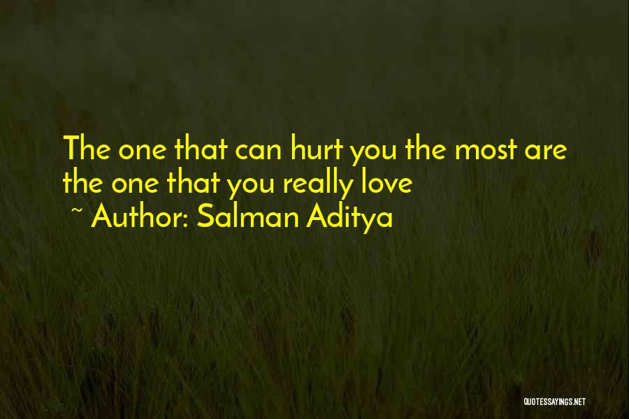 Salman Aditya Quotes: The One That Can Hurt You The Most Are The One That You Really Love