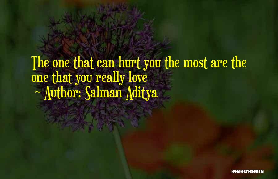 Salman Aditya Quotes: The One That Can Hurt You The Most Are The One That You Really Love