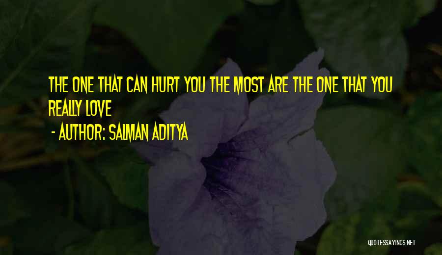 Salman Aditya Quotes: The One That Can Hurt You The Most Are The One That You Really Love