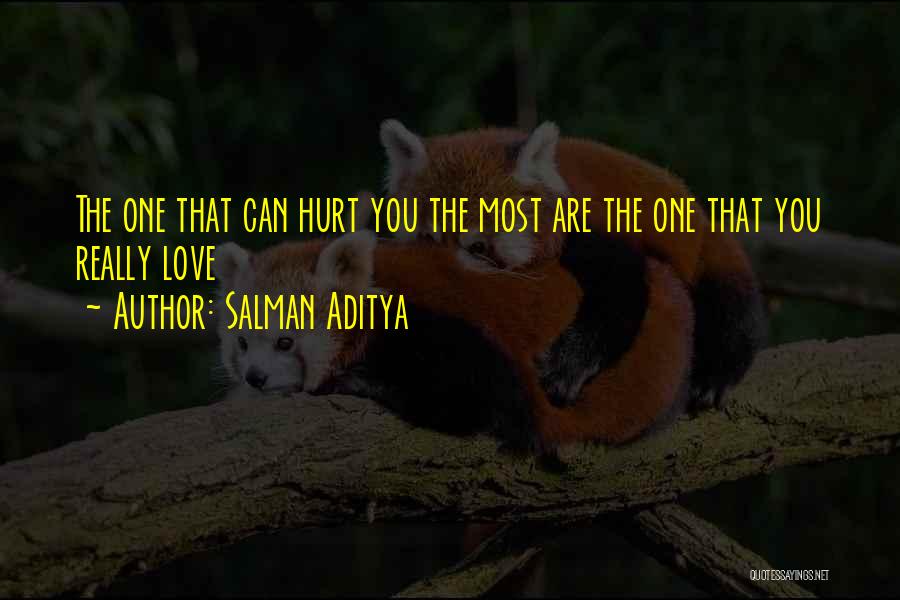 Salman Aditya Quotes: The One That Can Hurt You The Most Are The One That You Really Love