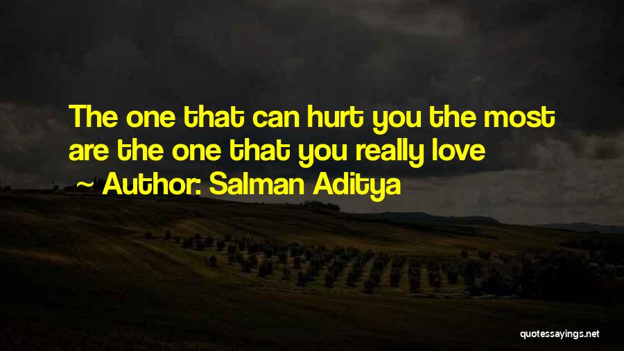 Salman Aditya Quotes: The One That Can Hurt You The Most Are The One That You Really Love