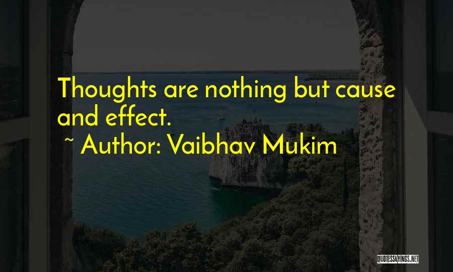 Vaibhav Mukim Quotes: Thoughts Are Nothing But Cause And Effect.