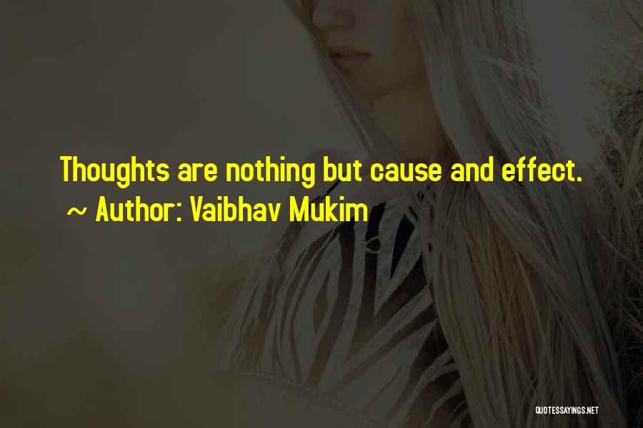 Vaibhav Mukim Quotes: Thoughts Are Nothing But Cause And Effect.