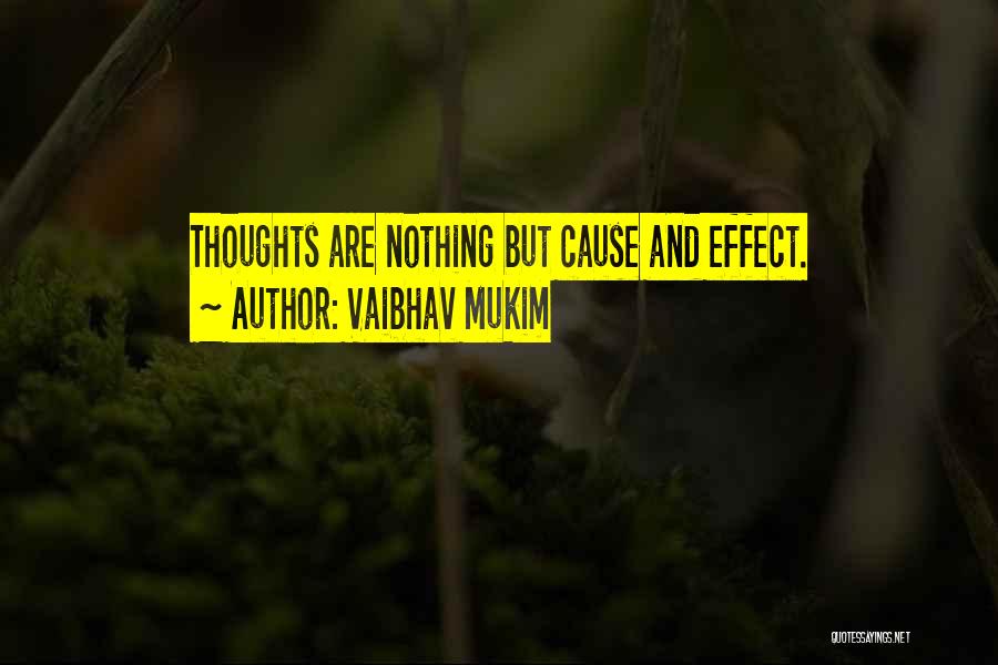 Vaibhav Mukim Quotes: Thoughts Are Nothing But Cause And Effect.