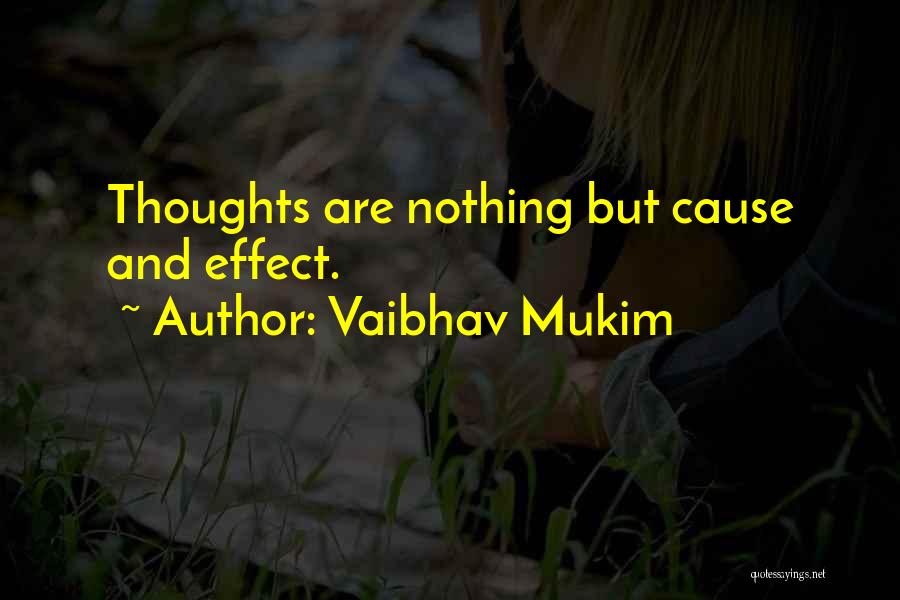 Vaibhav Mukim Quotes: Thoughts Are Nothing But Cause And Effect.