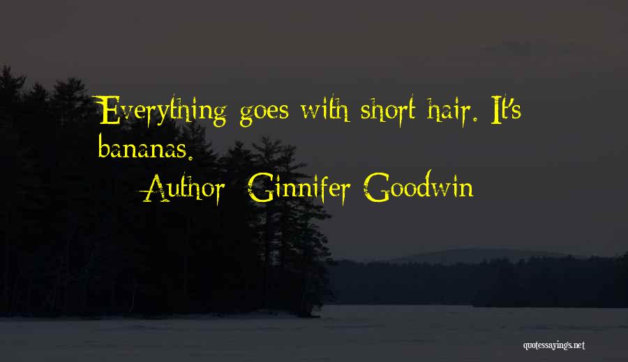 Ginnifer Goodwin Quotes: Everything Goes With Short Hair. It's Bananas.