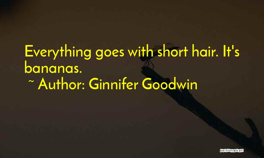 Ginnifer Goodwin Quotes: Everything Goes With Short Hair. It's Bananas.