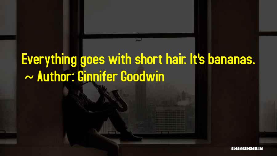 Ginnifer Goodwin Quotes: Everything Goes With Short Hair. It's Bananas.