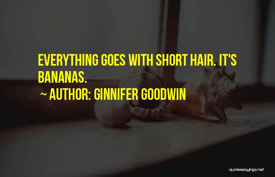 Ginnifer Goodwin Quotes: Everything Goes With Short Hair. It's Bananas.