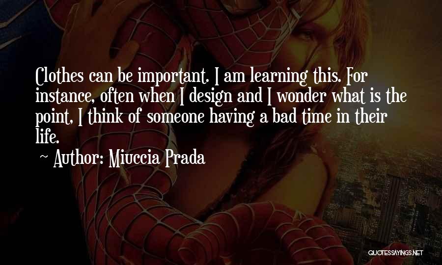 Miuccia Prada Quotes: Clothes Can Be Important. I Am Learning This. For Instance, Often When I Design And I Wonder What Is The