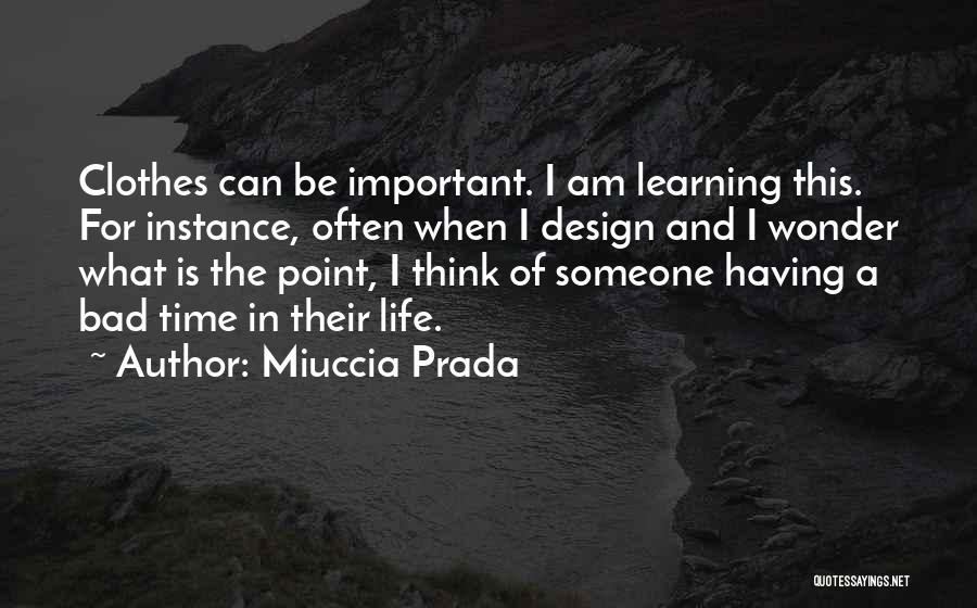 Miuccia Prada Quotes: Clothes Can Be Important. I Am Learning This. For Instance, Often When I Design And I Wonder What Is The