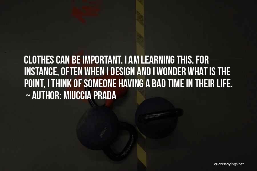 Miuccia Prada Quotes: Clothes Can Be Important. I Am Learning This. For Instance, Often When I Design And I Wonder What Is The