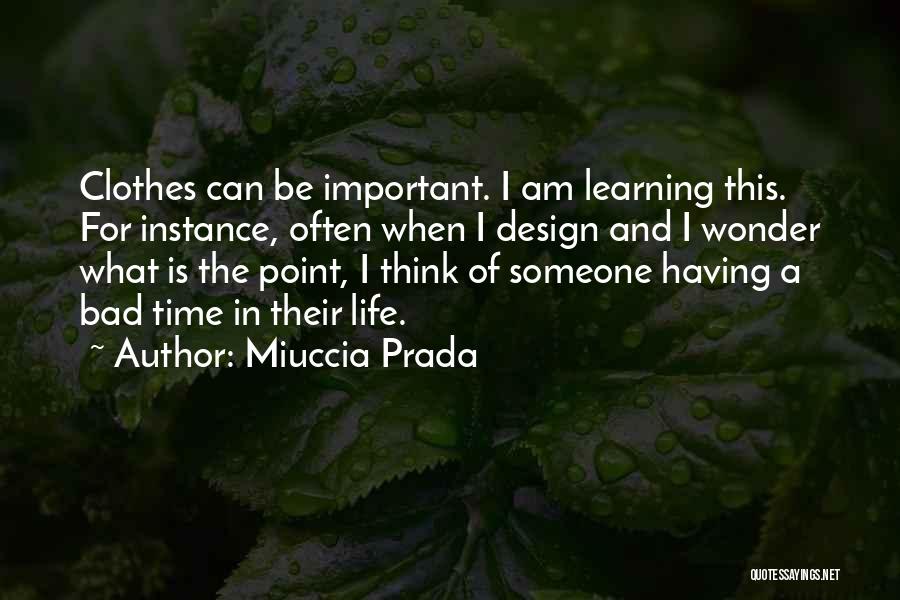 Miuccia Prada Quotes: Clothes Can Be Important. I Am Learning This. For Instance, Often When I Design And I Wonder What Is The