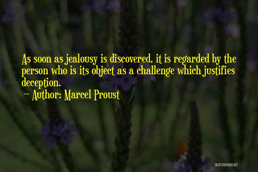 Marcel Proust Quotes: As Soon As Jealousy Is Discovered, It Is Regarded By The Person Who Is Its Object As A Challenge Which