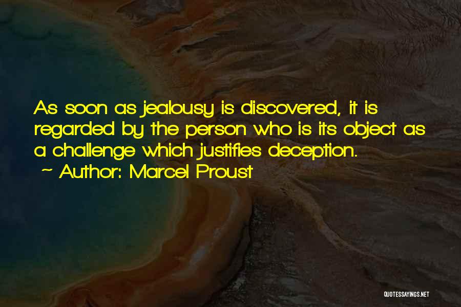 Marcel Proust Quotes: As Soon As Jealousy Is Discovered, It Is Regarded By The Person Who Is Its Object As A Challenge Which