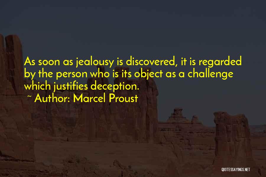 Marcel Proust Quotes: As Soon As Jealousy Is Discovered, It Is Regarded By The Person Who Is Its Object As A Challenge Which