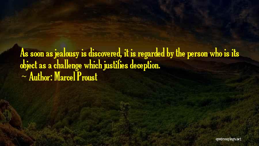 Marcel Proust Quotes: As Soon As Jealousy Is Discovered, It Is Regarded By The Person Who Is Its Object As A Challenge Which