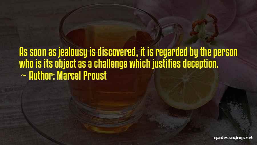 Marcel Proust Quotes: As Soon As Jealousy Is Discovered, It Is Regarded By The Person Who Is Its Object As A Challenge Which