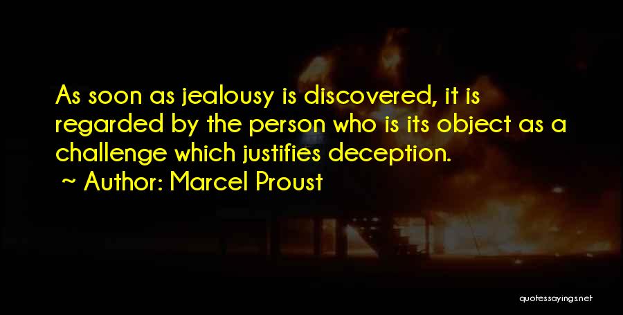 Marcel Proust Quotes: As Soon As Jealousy Is Discovered, It Is Regarded By The Person Who Is Its Object As A Challenge Which