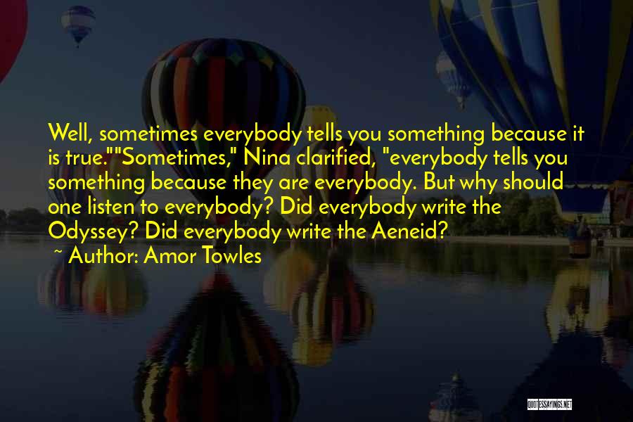 Amor Towles Quotes: Well, Sometimes Everybody Tells You Something Because It Is True.sometimes, Nina Clarified, Everybody Tells You Something Because They Are Everybody.