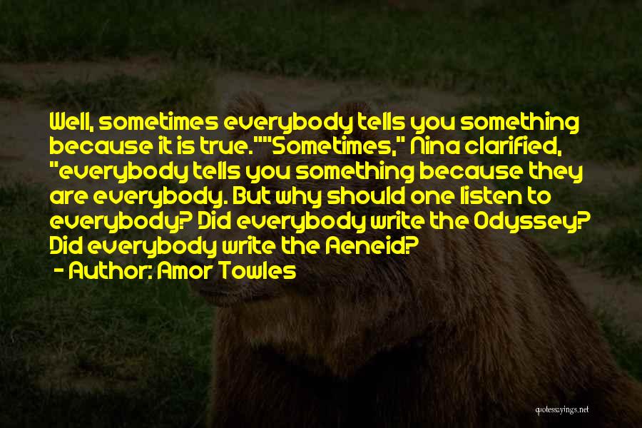 Amor Towles Quotes: Well, Sometimes Everybody Tells You Something Because It Is True.sometimes, Nina Clarified, Everybody Tells You Something Because They Are Everybody.