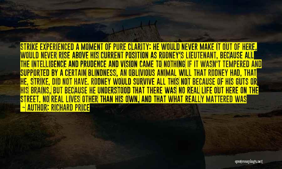 Richard Price Quotes: Strike Experienced A Moment Of Pure Clarity: He Would Never Make It Out Of Here, Would Never Rise Above His