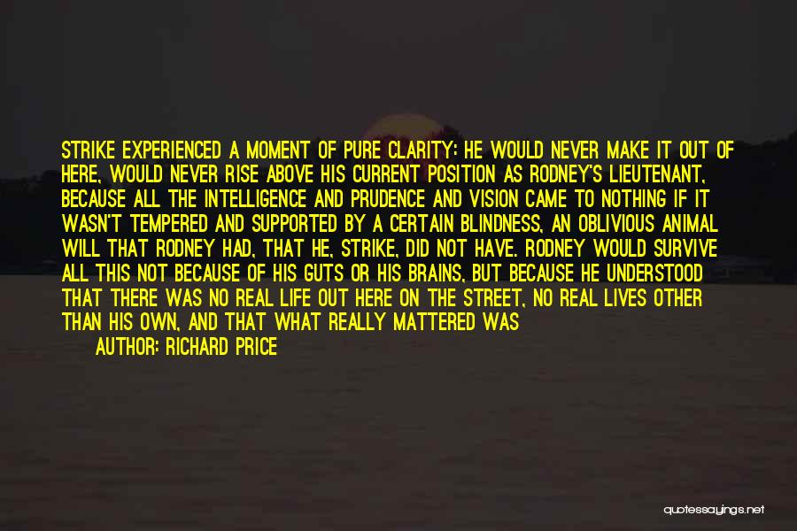 Richard Price Quotes: Strike Experienced A Moment Of Pure Clarity: He Would Never Make It Out Of Here, Would Never Rise Above His