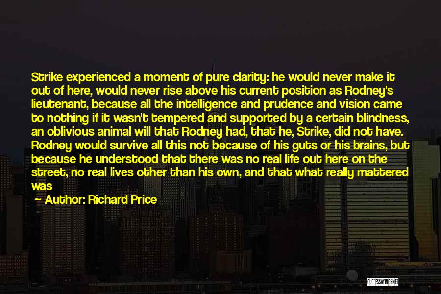 Richard Price Quotes: Strike Experienced A Moment Of Pure Clarity: He Would Never Make It Out Of Here, Would Never Rise Above His