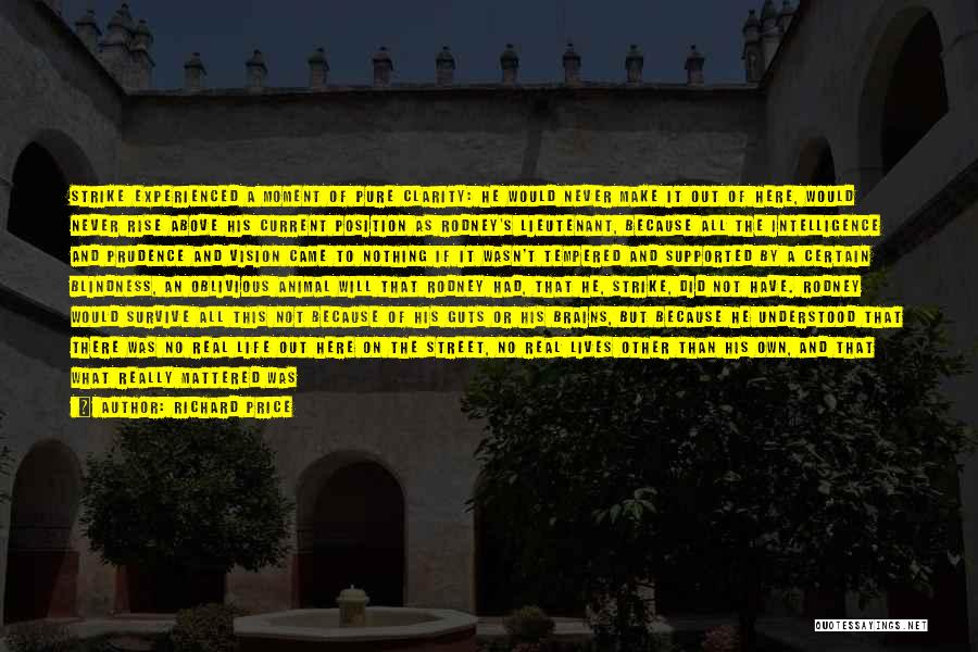 Richard Price Quotes: Strike Experienced A Moment Of Pure Clarity: He Would Never Make It Out Of Here, Would Never Rise Above His