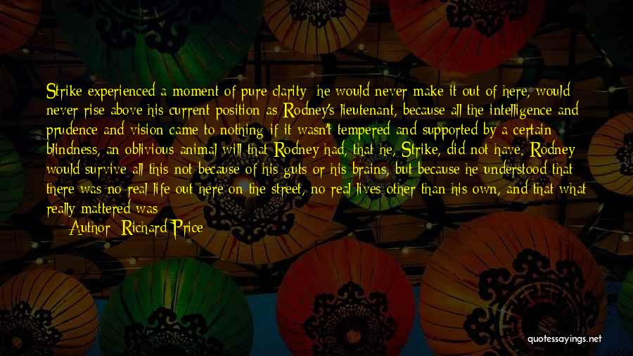 Richard Price Quotes: Strike Experienced A Moment Of Pure Clarity: He Would Never Make It Out Of Here, Would Never Rise Above His