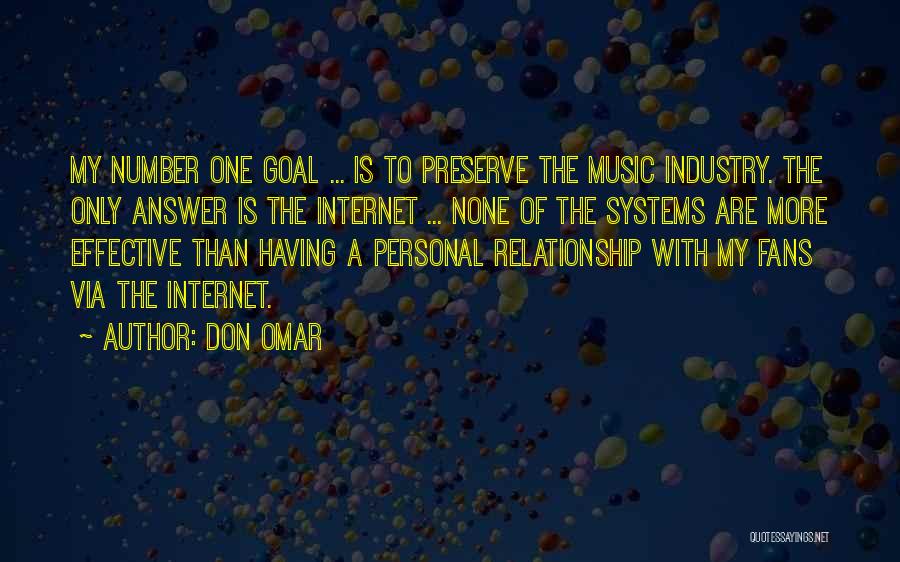 Don Omar Quotes: My Number One Goal ... Is To Preserve The Music Industry. The Only Answer Is The Internet ... None Of