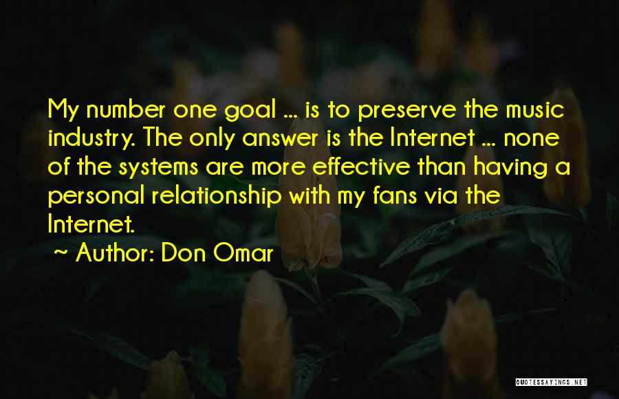 Don Omar Quotes: My Number One Goal ... Is To Preserve The Music Industry. The Only Answer Is The Internet ... None Of