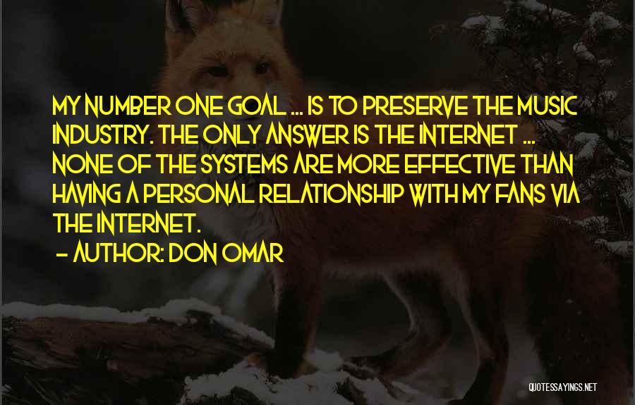 Don Omar Quotes: My Number One Goal ... Is To Preserve The Music Industry. The Only Answer Is The Internet ... None Of