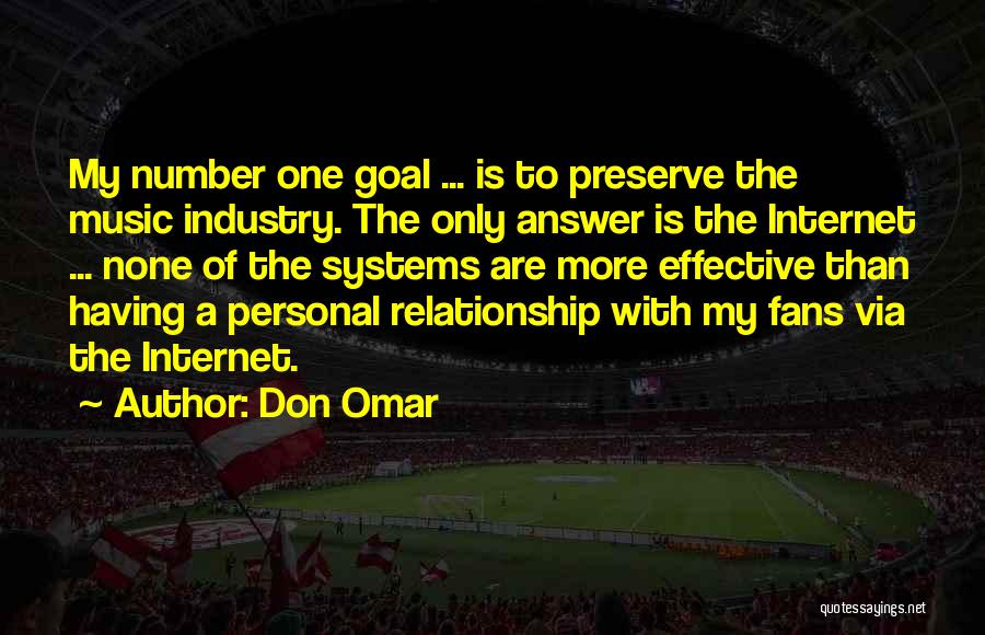 Don Omar Quotes: My Number One Goal ... Is To Preserve The Music Industry. The Only Answer Is The Internet ... None Of