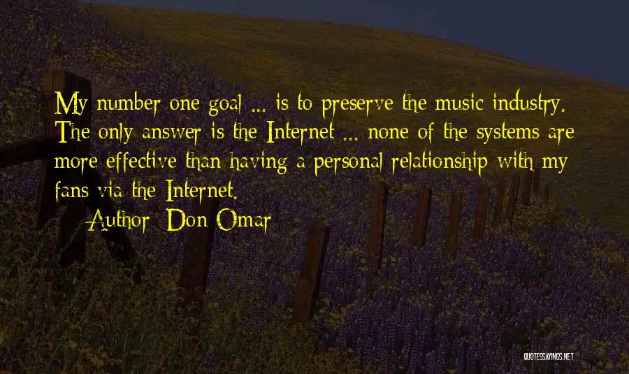 Don Omar Quotes: My Number One Goal ... Is To Preserve The Music Industry. The Only Answer Is The Internet ... None Of