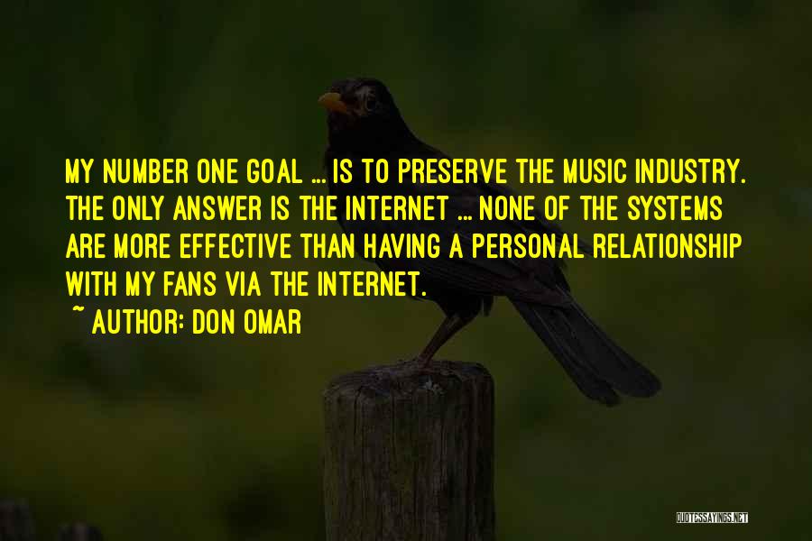 Don Omar Quotes: My Number One Goal ... Is To Preserve The Music Industry. The Only Answer Is The Internet ... None Of