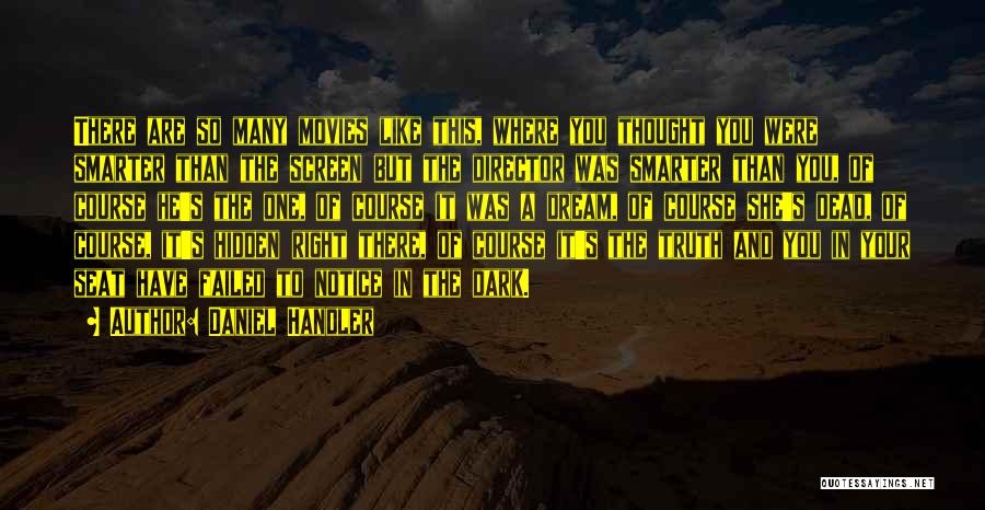 Daniel Handler Quotes: There Are So Many Movies Like This, Where You Thought You Were Smarter Than The Screen But The Director Was